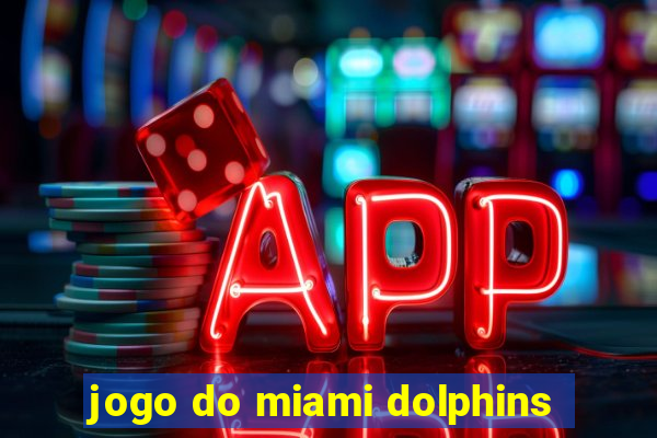 jogo do miami dolphins